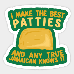 I Make The Best Patties and Any True Jamaican Knows It Sticker